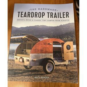 The Handmade Teardrop Trailer: Design & Build Tiny Camper Book by Matt Berger‎